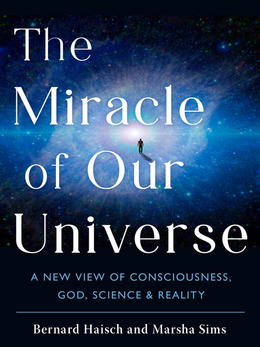 Title details for The Miracle of Our Universe by Bernard Haisch - Wait list